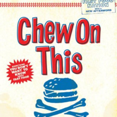 [ACCESS] PDF ✉️ Chew On This: Everything You Don't Want to Know About Fast Food by  C