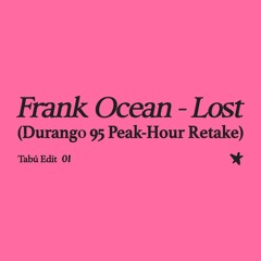 Frank Ocean - Lost (Durango 95 Peak-Hour Edit)