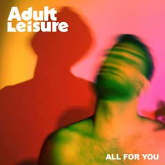 01. Adult Leisure - All For You