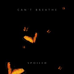 SPOILED - Can't Breathe