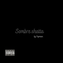 Sombre Shatta By Yapman