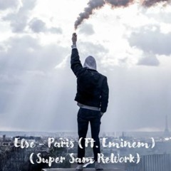 Else - Paris(Ft. Eminem)(Super Sam ReWork)