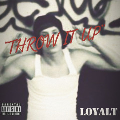 Throw It Up - LoyalT - 2011
