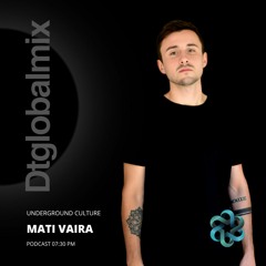 Mati Vaira @ Dtglobalmix - Underground Culture Weekly Podcast 065