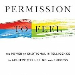 ** Permission to Feel: Unlocking the Power of Emotions to Help Our Kids, Ourselves, and Our Soc