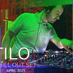 Tilo - Chill Out Set (April 2025)