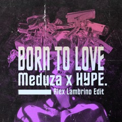 Meduza x HYPE. - Born To Love (Alex Lambrino Edit)