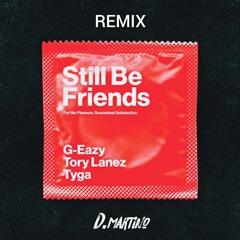G - EAZY - STILL BE FRIENDS feat TYGA & TORY LANEZ , DMARTINO REMIX(DOWNLOAD IN DESCRIPTION)