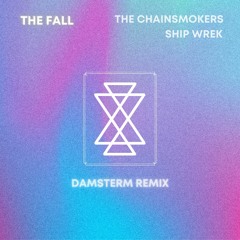 The Chainsmokers & Ship Wrek - The Fall (Damsterm Remix)