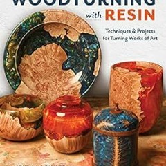 [Access] PDF 🗂️ Woodturning with Resin: Techniques & Projects for Turning Works of A