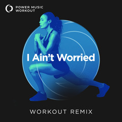 I Ain't Worried (Extended Workout Remix 135 BPM)