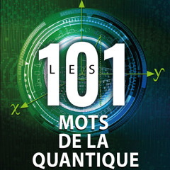 {ENTREVUE} - Les 101 mots de la quantique - MTLConnecte