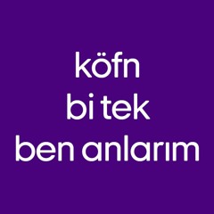 köfn bi tek ben anlarım