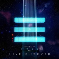Third ≡ Party - Free vs Live Forever (Mashup)