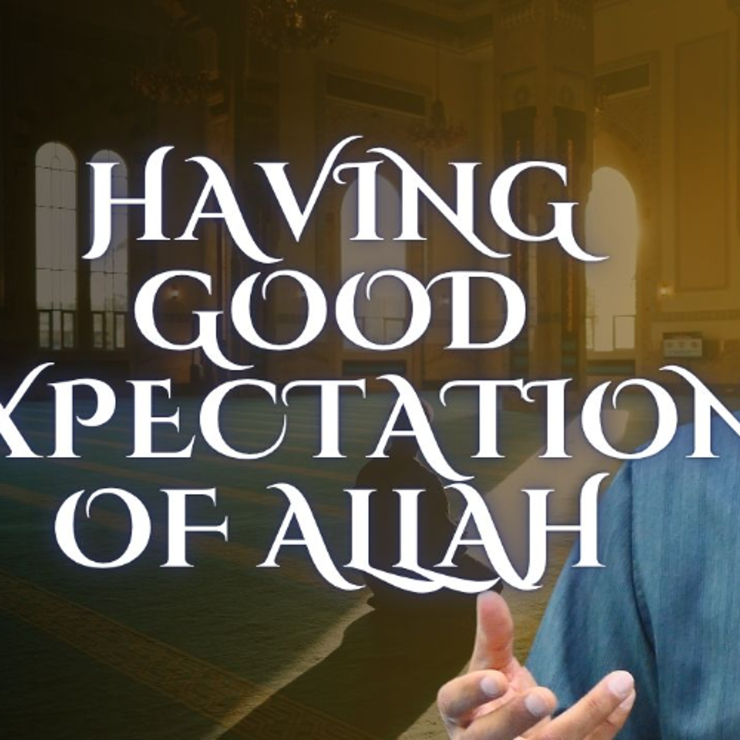 Having Good Expectation of Allah (Husn al‑Dhann Billah)