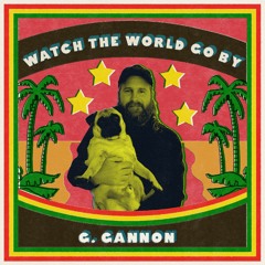 WATCH THE WORLD GO BY (G Gannon)