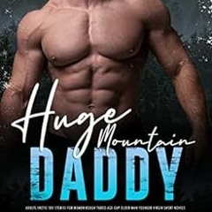 Download pdf Huge Mountain Daddy: Adults Erotic Sex Stories for Women: Rough Taboo Age-Gap Older Man