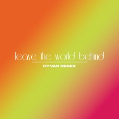 Leave The World Behind (HYVAN Remix) *FREE DOWNLOAD*