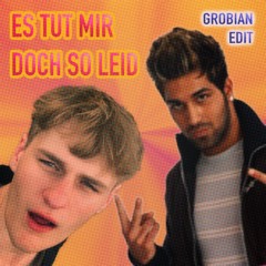 ES TUT MIR DOCH SO LEID (GROBIAN EDIT)