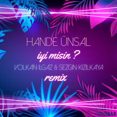 Hande Ünsal - İyi misin (Volkan Ilgaz & Sezgin Kızılkaya Remix )