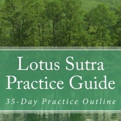 GET EBOOK EPUB KINDLE PDF Lotus Sutra Practice Guide: 35-Day Practice Outline by  Ryusho Jeffus 📁