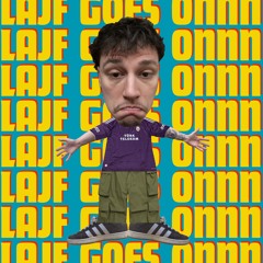 LAJF GOES ONN