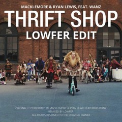 Macklemore & Ryan Lewis - Thrift Shop Feat. Wanz (LowFer Edit)