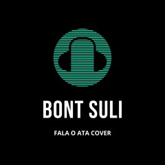 FALA O ATA COVER by BONT SULI