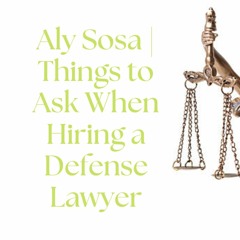 Things to Ask When Hiring a Defense Lawyer