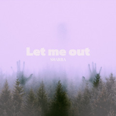 Let me out