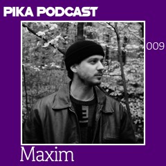 PikA Podcast 009 - Maxim