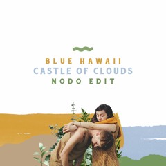 Free DL: Blue Hawaii - Castle Of Clouds (Nodo Edit)