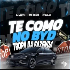 TE COMO NO BYD x TROPA DA FAZENDA- FP Delas Mc Bocao (dj vertin)