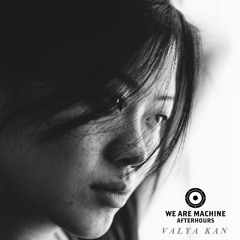 We Are Machine - Afterhours 002 - Valya Kan