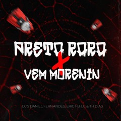 PRETA RARA X VEM MORENIN - Djs' Daniel F, Eric FB, Lc & Th Dias (Feat. MC Pretchako MC Rica)