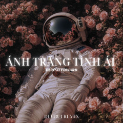 [DUCBUI REMIX] ÁNH TRĂNG TÌNH ÁI - DƯƠNG EDWARD
