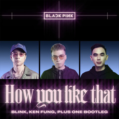 Blackpink - How You Like That (Blink x Ken Fung x PlusOne Bootleg) Extended Mix