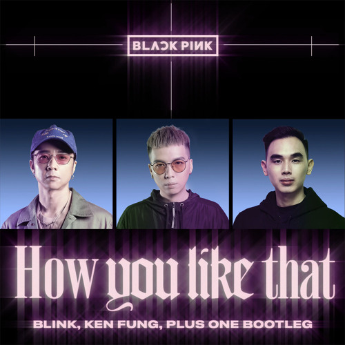 Stream Blackpink How You Like That Blink x Ken Fung x PlusOne
