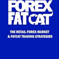 Read EBOOK 🖌️ Forex FatCat: The Retail Forex Market & FatCat Trading Strategies by M