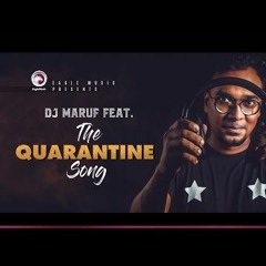The Quarantine Song- DJ Maruf  2020
