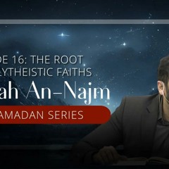 The Root Of Polytheistic Faiths - Ep. 16 - Surah An-Najm | Nouman Ali Khan