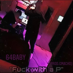 64baby- Fuck with a P (prod.gmacho)