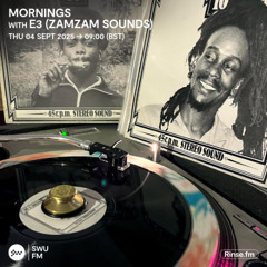 Mornings with... E3 (ZamZam Sounds) - 04 September 2025