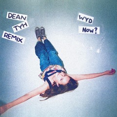 Sadie Jean - WYD Now? (DEAN & Tyh Remix)
