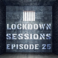 LOCKDOWN SESSIONS EPISODE 25
