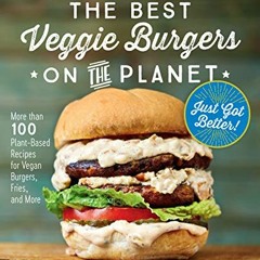 View KINDLE PDF EBOOK EPUB The Best Veggie Burgers on the Planet, revised and updated