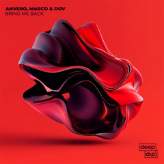 PREMIERE: Anvero, Marco & Dov - Bring Me Back [deep dip]