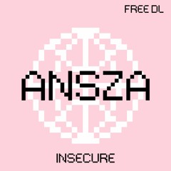 ANSZA - Insecure [FREE DL]