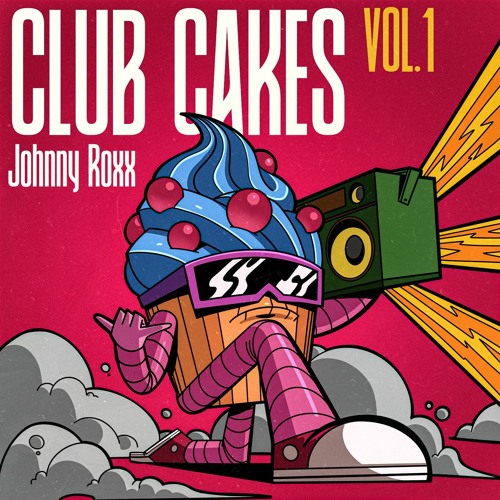 CLUB CAKES VOL. 1 // REMIXES BY JOHNNY ROXX
