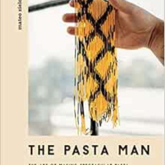 [VIEW] PDF 💕 The Pasta Man: The Art of Making Spectacular Pasta – with 40 Recipes by